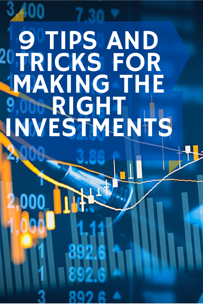 9 Tips And Tricks For Making The Right Investments