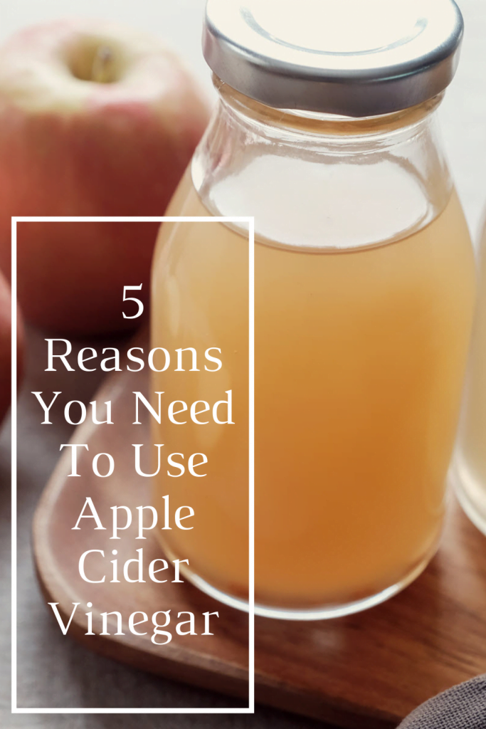5 Reasons You Need To Use Apple Cider Vinegar