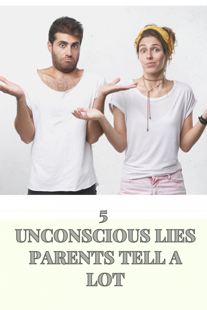 5 Unconscious Lies Parents Tell A Lot