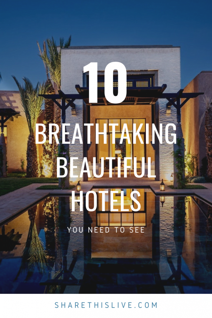 10 Breathtaking Beautiful Hotels You Need To Stay