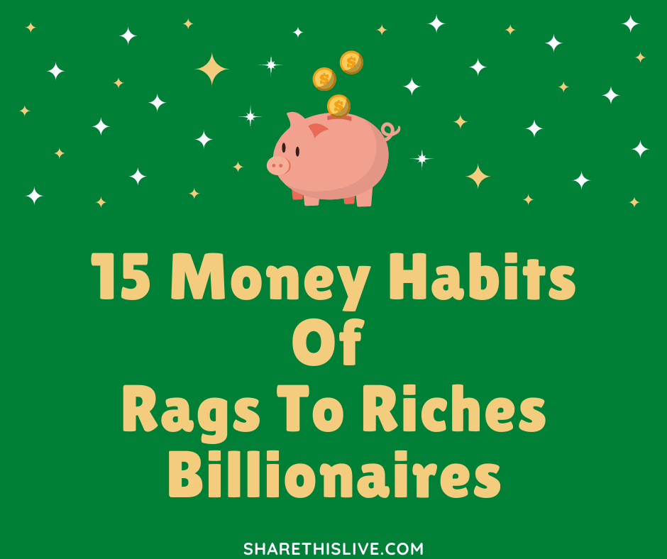 15 Money Habits Of Rags To Riches Billionaires